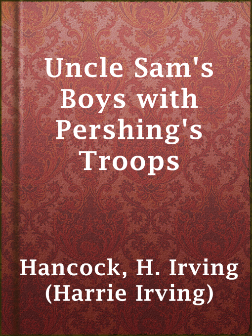 Title details for Uncle Sam's Boys with Pershing's Troops by H. Irving (Harrie Irving) Hancock - Wait list